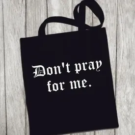 DON'T PRAY FOR ME TOTE